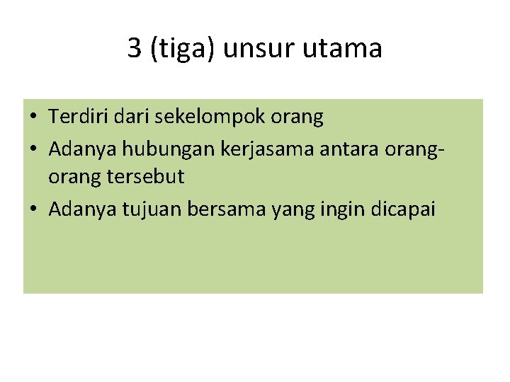 3 (tiga) unsur utama • Terdiri dari sekelompok orang • Adanya hubungan kerjasama antara