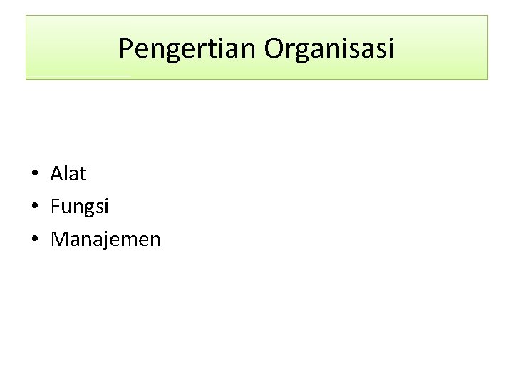 Pengertian Organisasi • Alat • Fungsi • Manajemen 