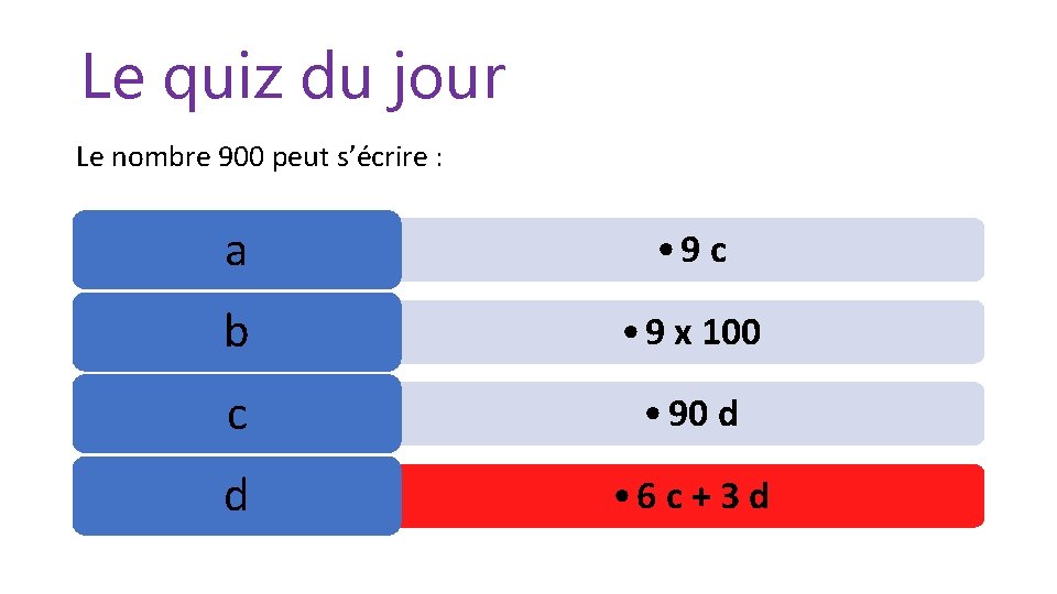 Le quiz du jour Le nombre 900 peut s’écrire : a • 9 c