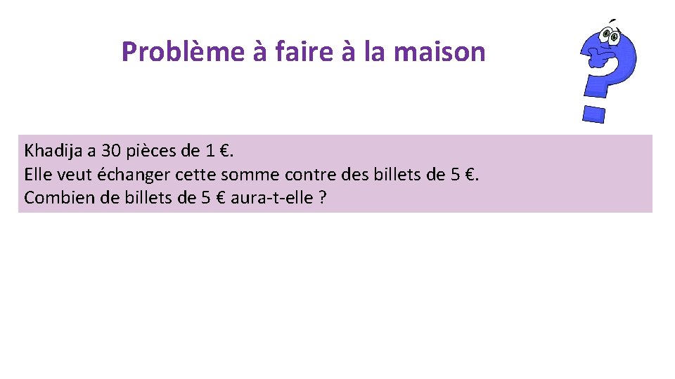 Problème à faire à la maison Khadija a 30 pièces de 1 €. Elle