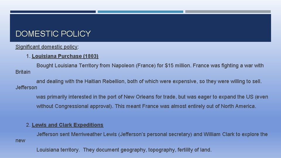 DOMESTIC POLICY Significant domestic policy: 1. Louisiana Purchase (1803) Bought Louisiana Territory from Napoleon