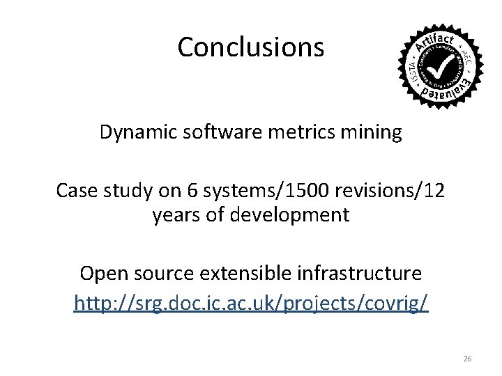 Conclusions Dynamic software metrics mining Case study on 6 systems/1500 revisions/12 years of development Conclusions Dynamic software metrics mining Case study on 6 systems/1500 revisions/12 years of development