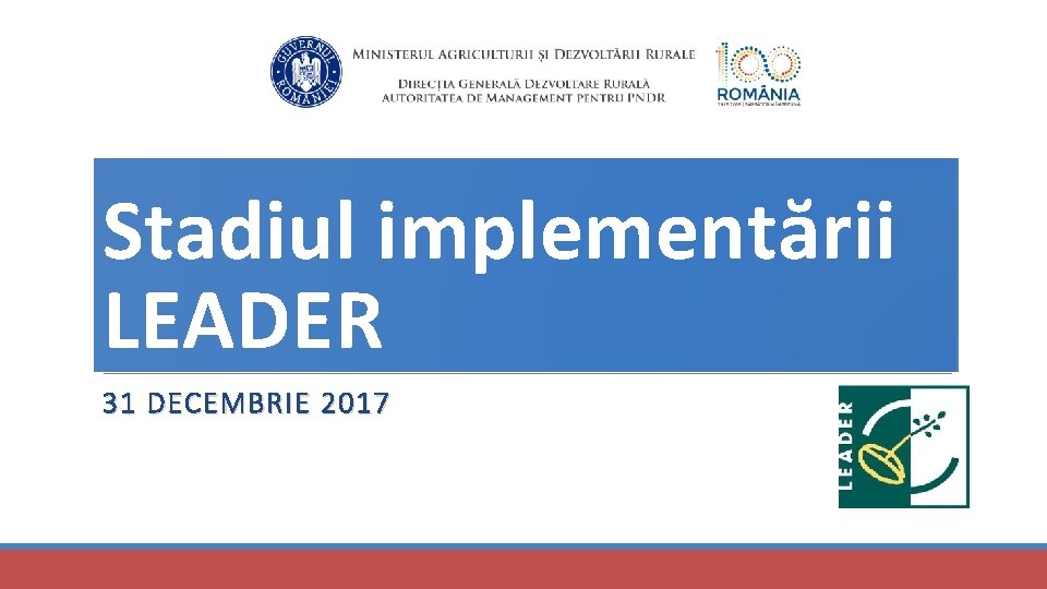 Stadiul implementării LEADER 31 DECEMBRIE 2017 