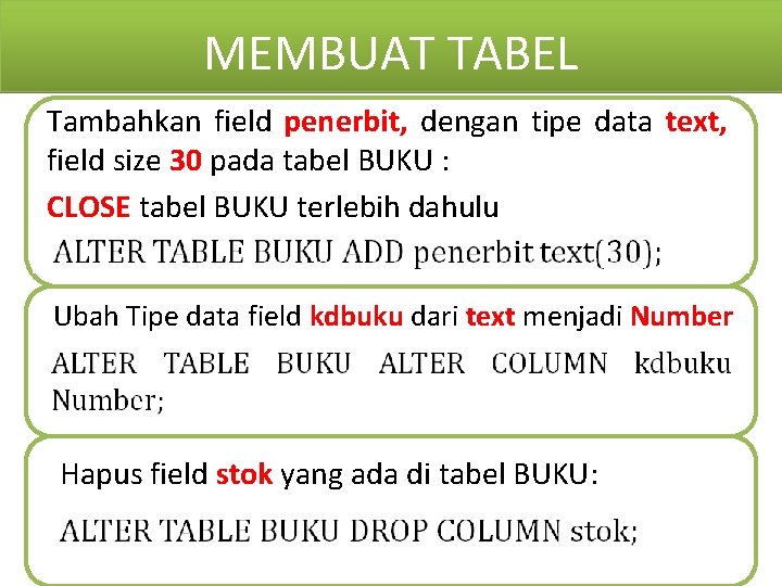 MEMBUAT TABEL Tambahkan field penerbit, dengan tipe data text, field size 30 pada tabel