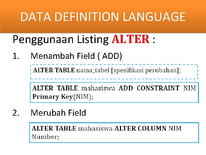 DATA DEFINITION y LANGUAGE Penggunaan Listing ALTER : 1. Menambah Field ( ADD) 2.