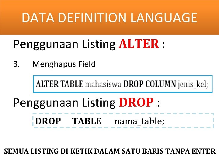 DATA DEFINITION y LANGUAGE Penggunaan Listing ALTER : 3. Menghapus Field Penggunaan Listing DROP