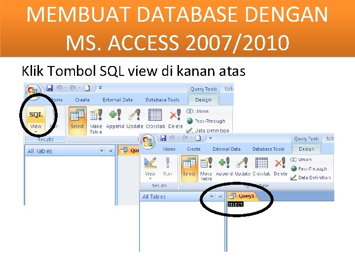 MEMBUAT DATABASE DENGAN MS. ACCESS 2007/2010 Klik Tombol SQL view di kanan atas 