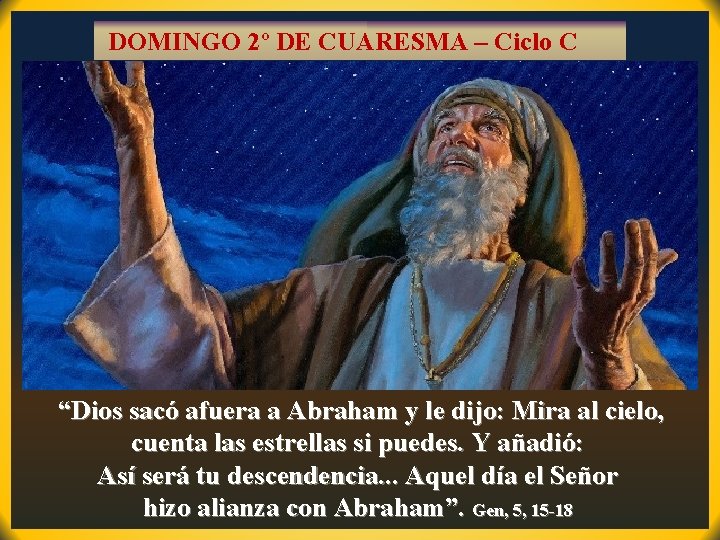 DOMINGO 2º DE CUARESMA – Ciclo C “Dios sacó afuera a Abraham y le