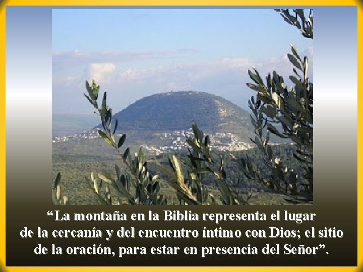 “La montaña en la Biblia representa el lugar de la cercanía y del encuentro