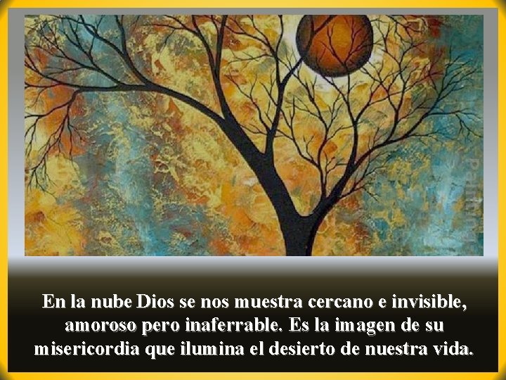 En la nube Dios se nos muestra cercano e invisible, amoroso pero inaferrable. Es