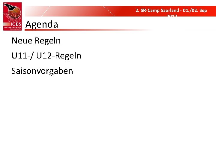 Agenda Neue Regeln U 11 -/ U 12 -Regeln Saisonvorgaben 2. SR-Camp Saarland - Agenda Neue Regeln U 11 -/ U 12 -Regeln Saisonvorgaben 2. SR-Camp Saarland -