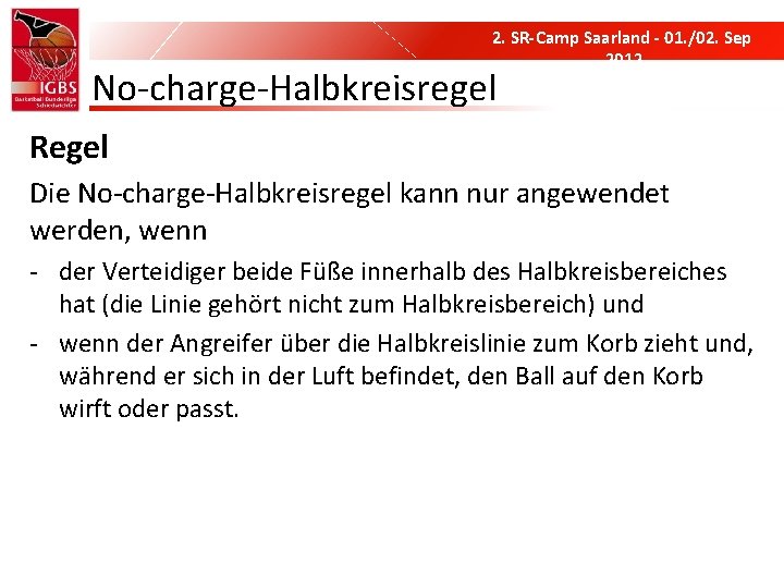 2. SR-Camp Saarland - 01. /02. Sep 2012 No-charge-Halbkreisregel Regel Die No-charge-Halbkreisregel kann nur