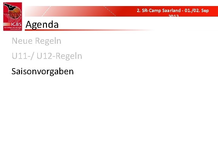 Agenda Neue Regeln U 11 -/ U 12 -Regeln Saisonvorgaben 2. SR-Camp Saarland -