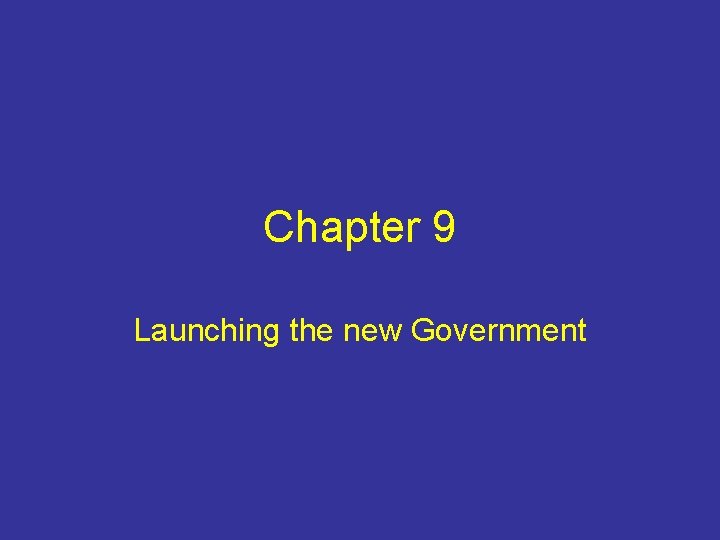Chapter 9 Launching the new Government 