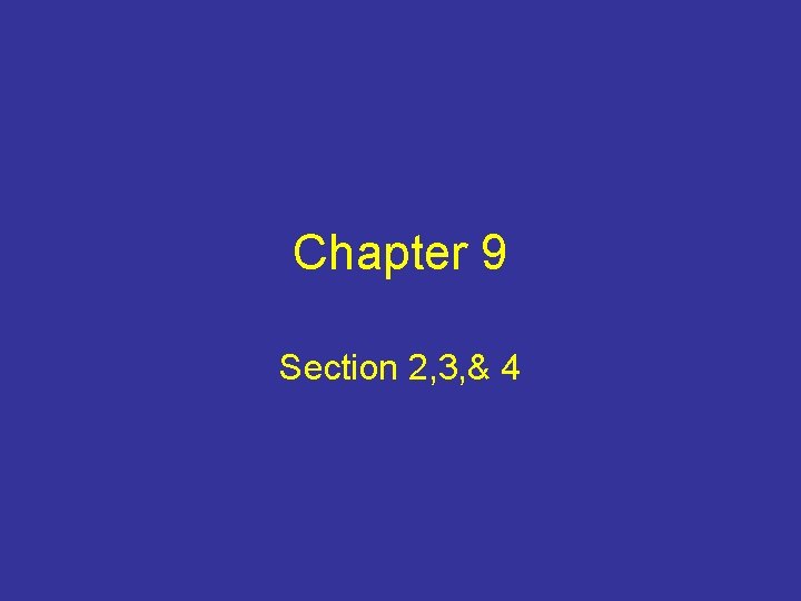 Chapter 9 Section 2, 3, & 4 