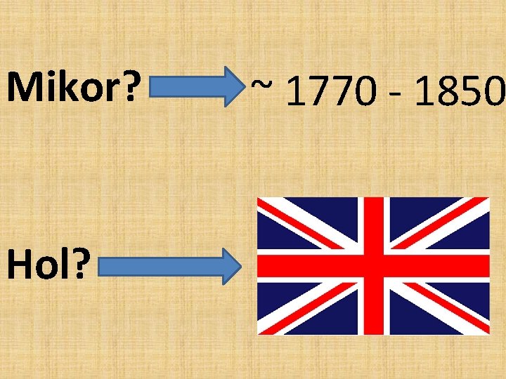 Mikor? Hol? ~ 1770 - 1850 