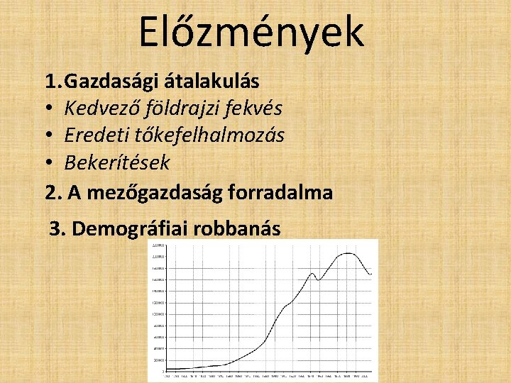 Előzmények 1. Gazdasági átalakulás • Kedvező földrajzi fekvés • Eredeti tőkefelhalmozás • Bekerítések 2.