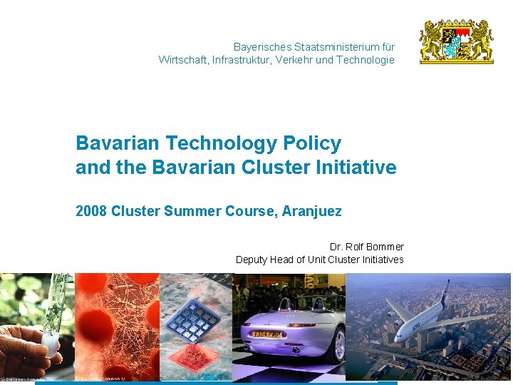 Bayerisches Staatsministerium für Wirtschaft, Infrastruktur, Verkehr und Technologie Bavarian Technology Policy and the Bavarian