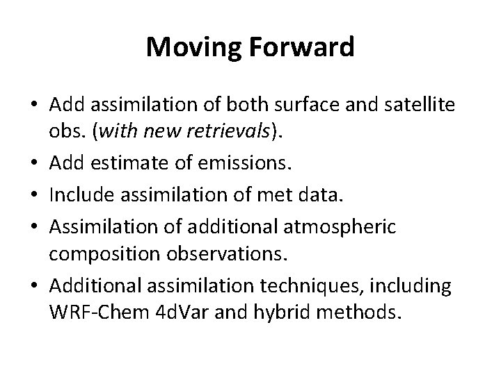 Moving Forward • Add assimilation of both surface and satellite obs. (with new retrievals).