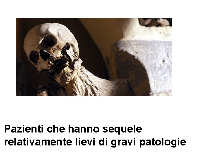 Pazienti che hanno sequele relativamente lievi di gravi patologie 