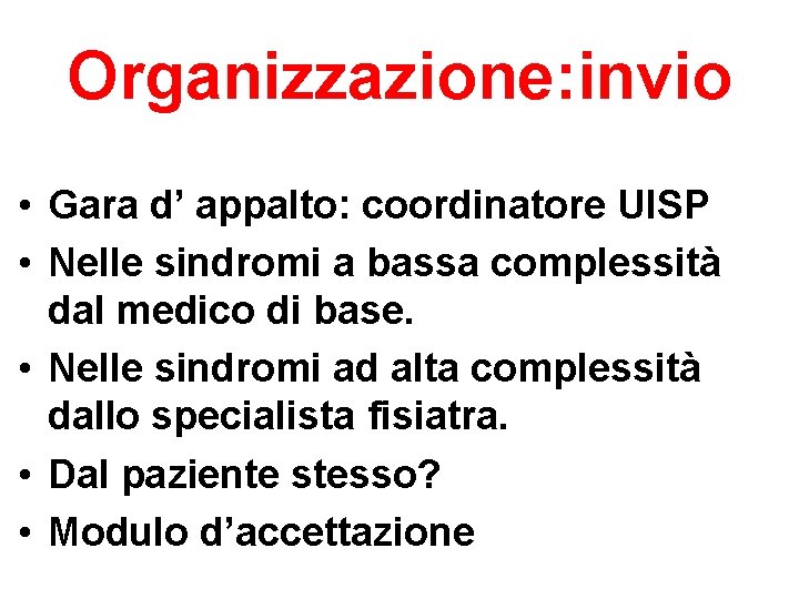 Organizzazione: invio • Gara d’ appalto: coordinatore UISP • Nelle sindromi a bassa complessità