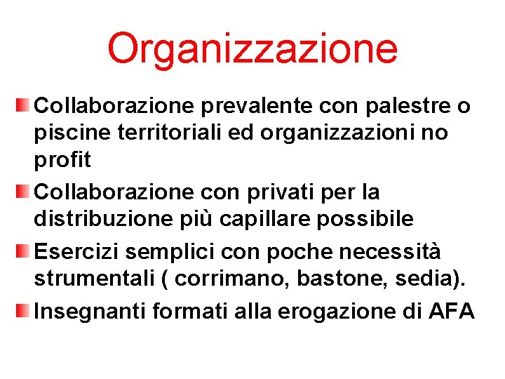 Organizzazione Collaborazione prevalente con palestre o piscine territoriali ed organizzazioni no profit Collaborazione con