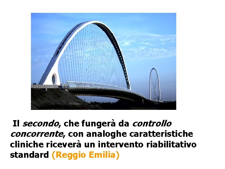 Il secondo, che fungerà da controllo concorrente, con analoghe caratteristiche cliniche riceverà un intervento