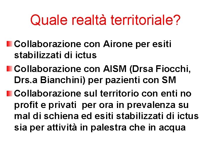 Quale realtà territoriale? Collaborazione con Airone per esiti stabilizzati di ictus Collaborazione con AISM