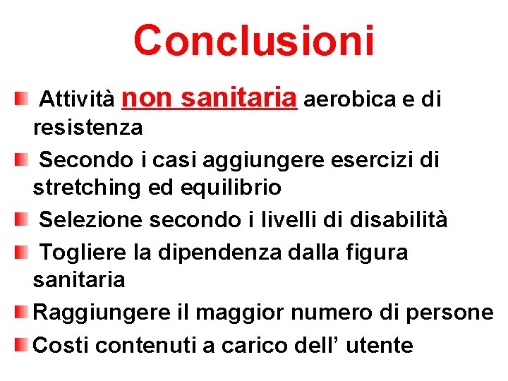 Conclusioni Attività non sanitaria aerobica e di resistenza Secondo i casi aggiungere esercizi di