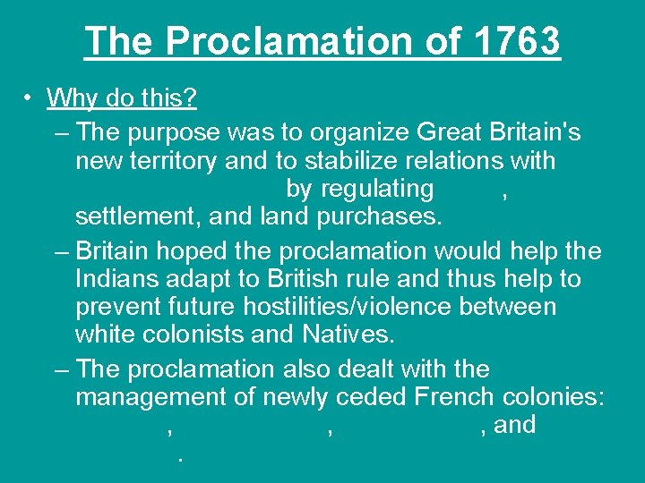 The Proclamation of 1763 • Why do this? – The purpose was to organize