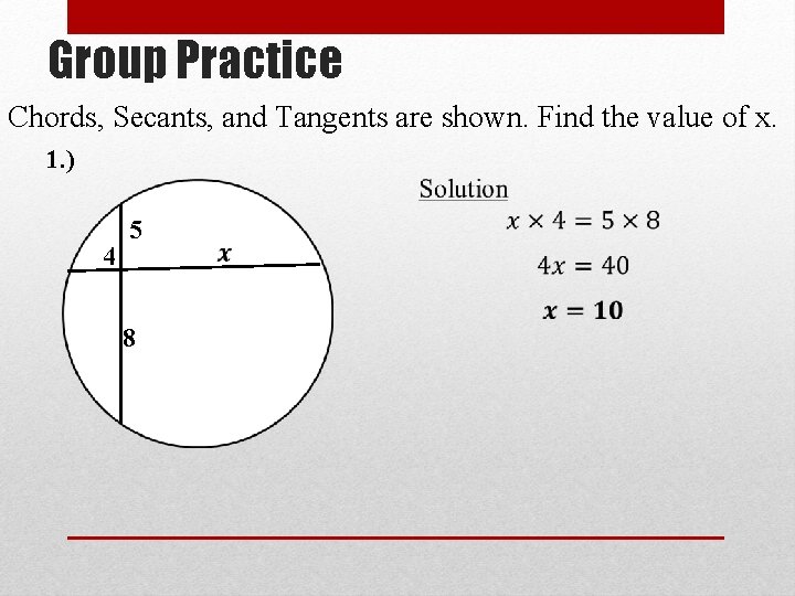 Group Practice Chords, Secants, and Tangents are shown. Find the value of x. 1.