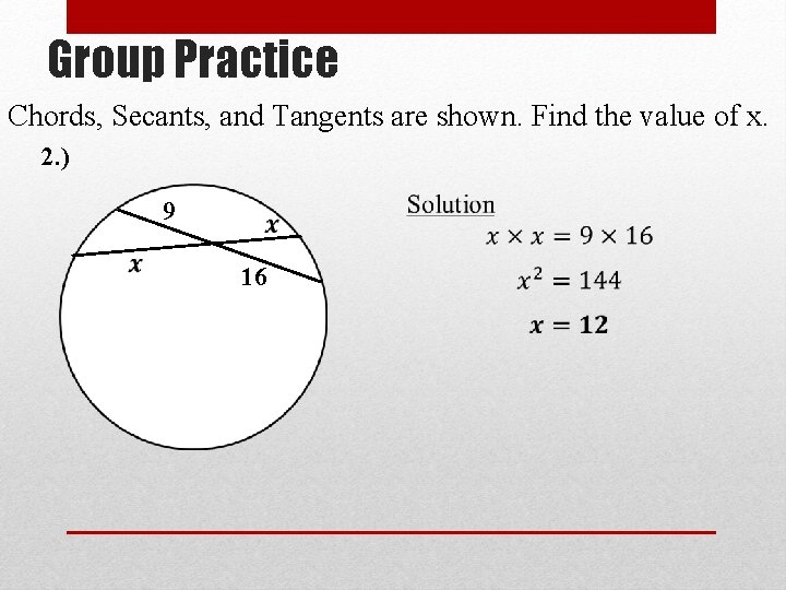 Group Practice Chords, Secants, and Tangents are shown. Find the value of x. 2.