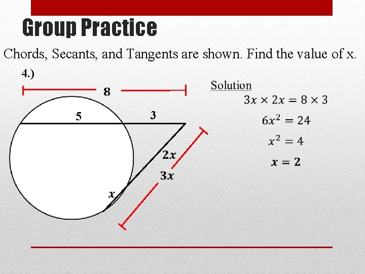 Group Practice Chords, Secants, and Tangents are shown. Find the value of x. 4.