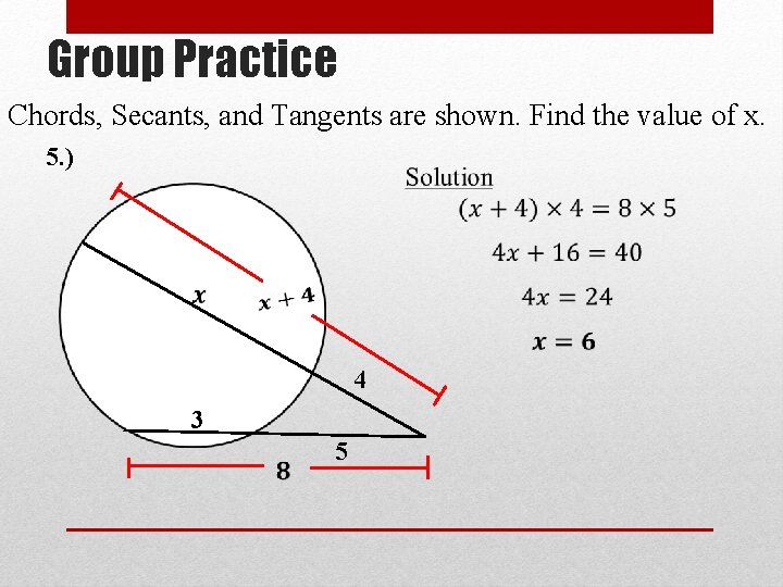 Group Practice Chords, Secants, and Tangents are shown. Find the value of x. 5.