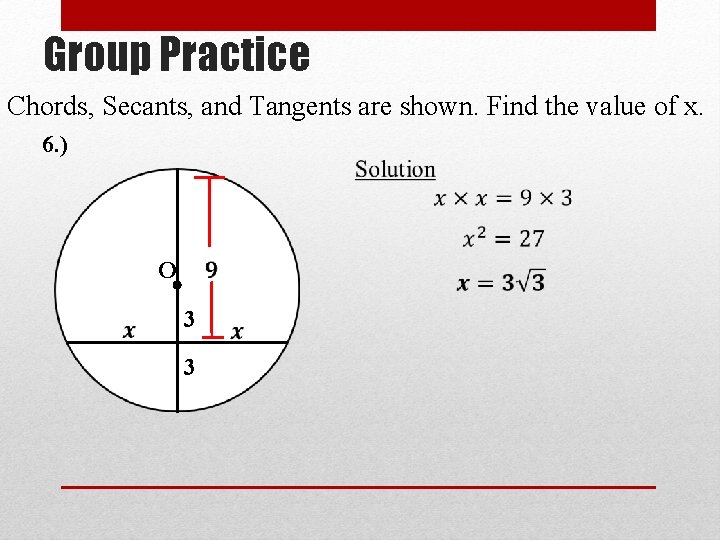 Group Practice Chords, Secants, and Tangents are shown. Find the value of x. 6.