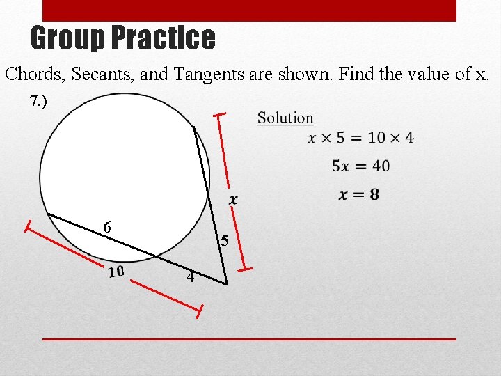 Group Practice Chords, Secants, and Tangents are shown. Find the value of x. 7.