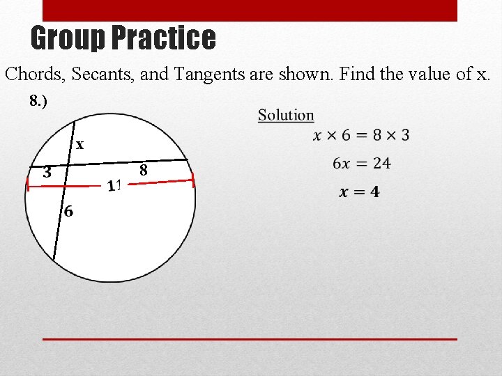 Group Practice Chords, Secants, and Tangents are shown. Find the value of x. 8.