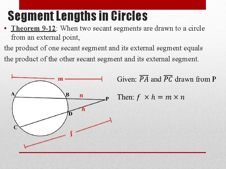 Segment Lengths in Circles • Theorem 9 -12: When two secant segments are drawn
