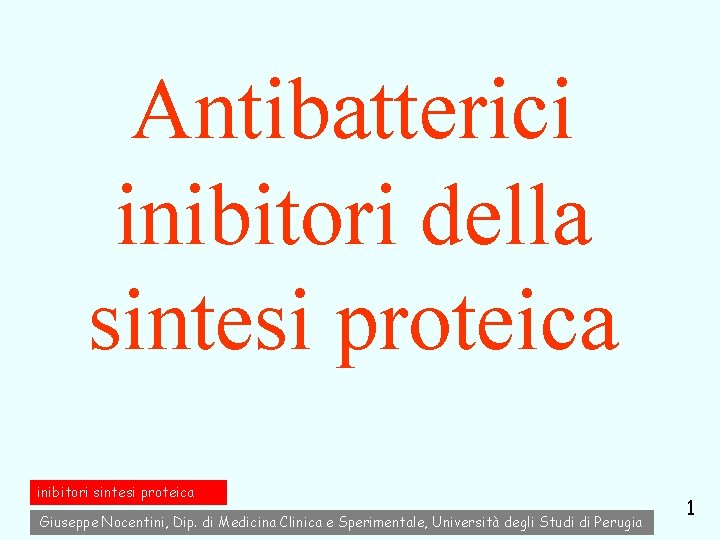 Antibatterici inibitori della sintesi proteica inibitori sintesi proteica Giuseppe Nocentini, Dip. di Medicina Clinica