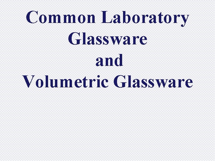 Common Laboratory Glassware and Volumetric Glassware 