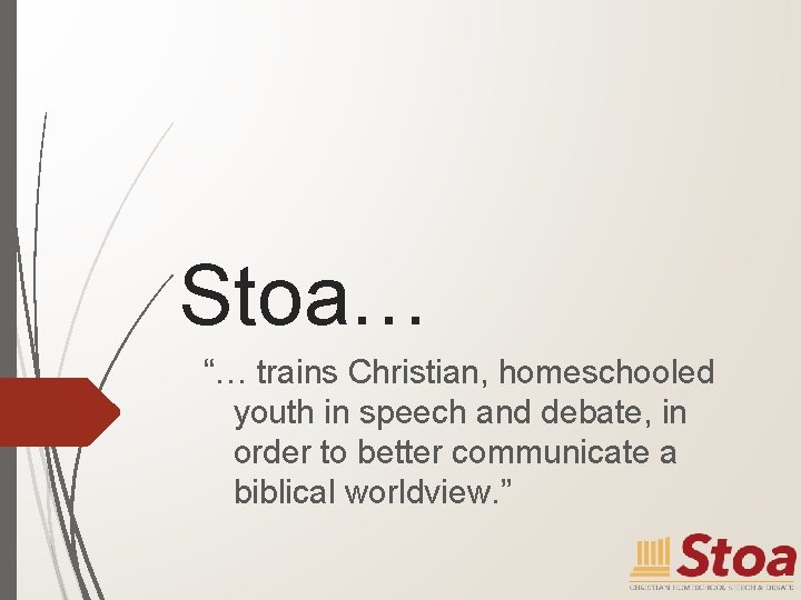 Stoa… “… trains Christian, homeschooled youth in speech and debate, in order to better