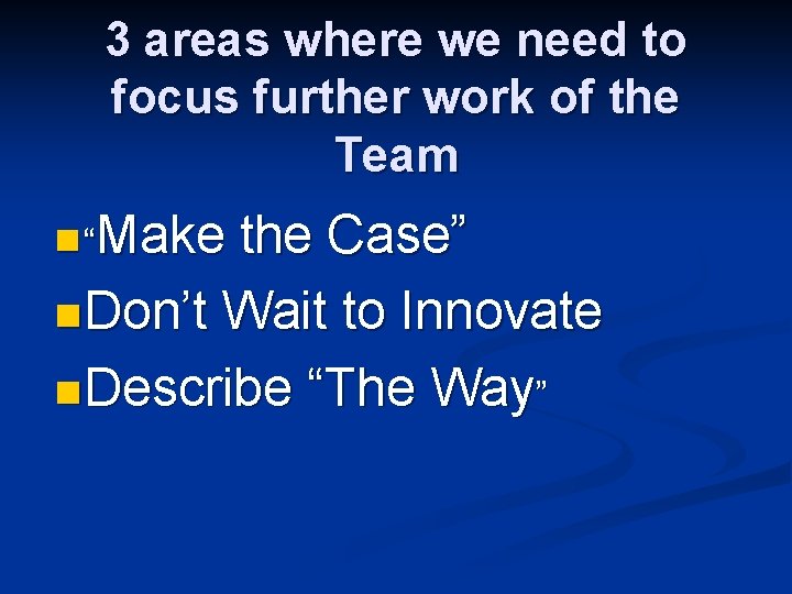 3 areas where we need to focus further work of the Team n “Make