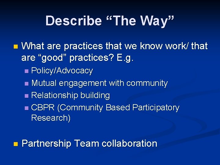 Describe “The Way” n What are practices that we know work/ that are “good”