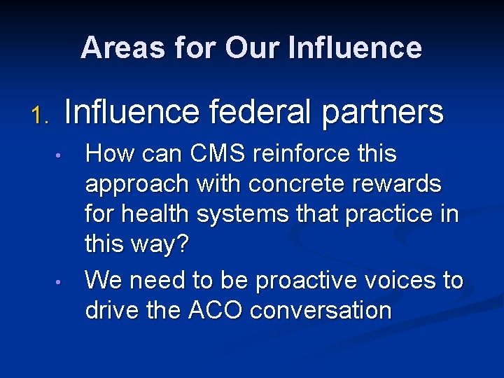 Areas for Our Influence federal partners 1. • • How can CMS reinforce this