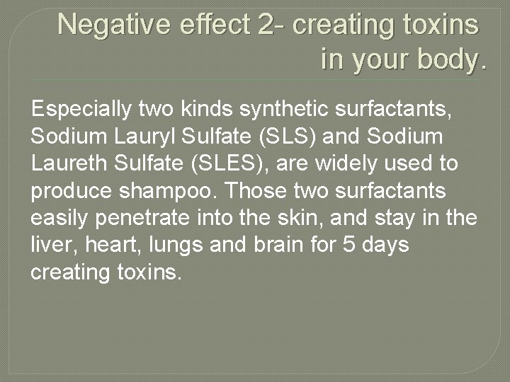 Negative effect 2 - creating toxins in your body. Especially two kinds synthetic surfactants,