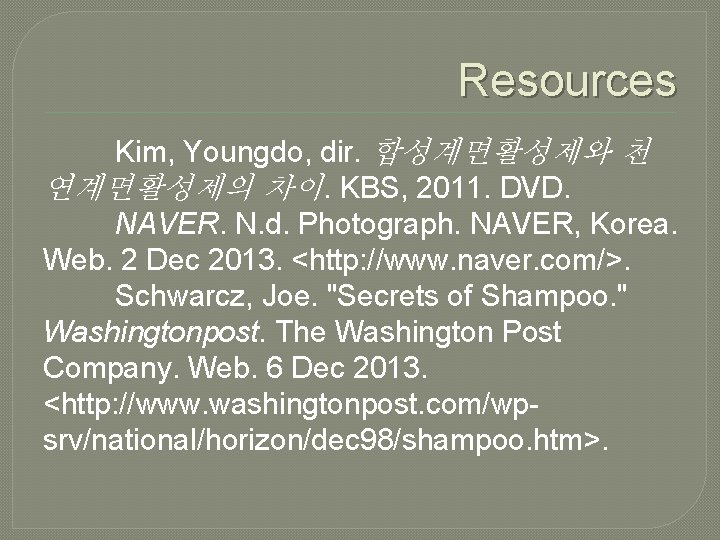 Resources Kim, Youngdo, dir. 합성계면활성제와 천 연계면활성제의 차이. KBS, 2011. DVD. NAVER. N. d.