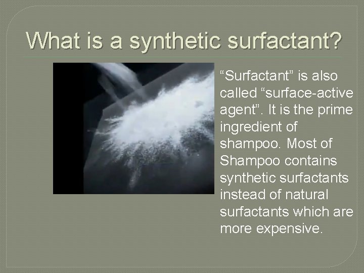 What is a synthetic surfactant? “Surfactant” is also called “surface-active agent”. It is the