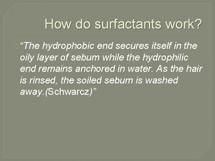 How do surfactants work? �“The hydrophobic end secures itself in the oily layer of