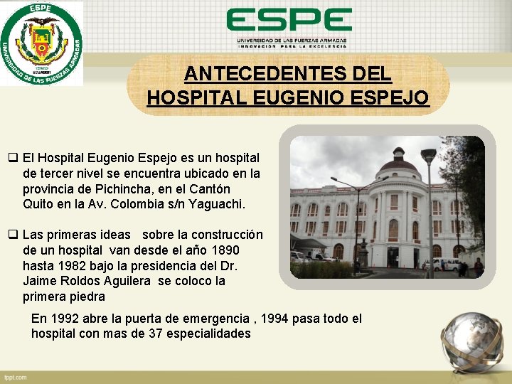 ANTECEDENTES DEL HOSPITAL EUGENIO ESPEJO q El Hospital Eugenio Espejo es un hospital de
