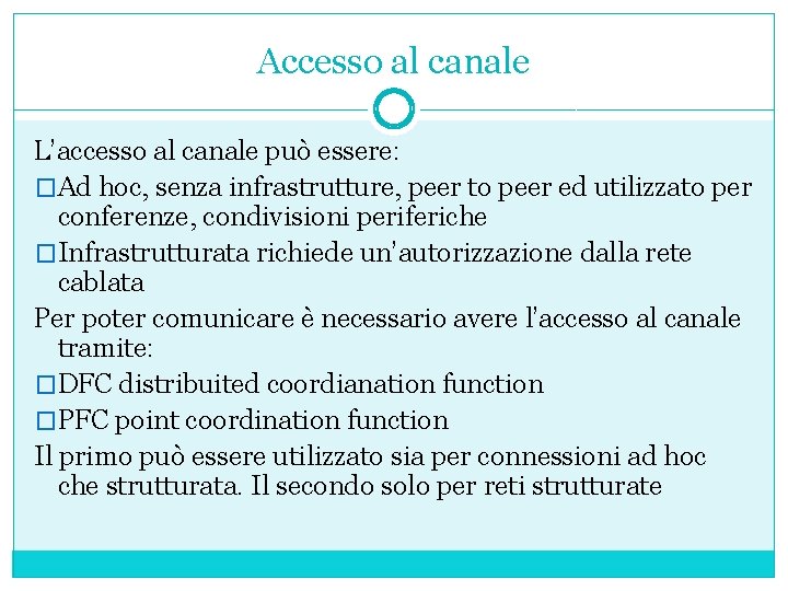 Accesso al canale L’accesso al canale può essere: �Ad hoc, senza infrastrutture, peer to